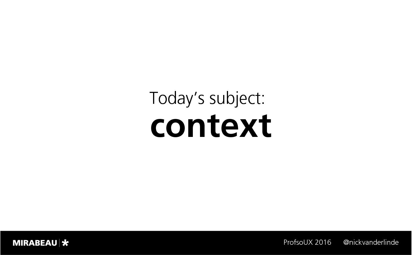 Файл:Context is King – Crafting Smarter, Adaptive Digital Products Today (Nick van der Linde, ProfsoUX-2016).pdf